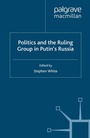 Cover: Politics and the Ruling Group in Putin's Russia - Palgrave Macmillan
