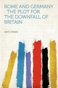 Cover: Rome and Germany : the Plot for the Downfall of Britain - HardPress Ltd