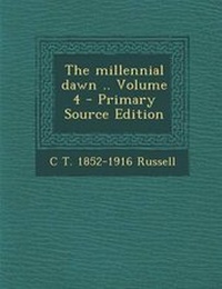 Enlarge image Cover: The Millennial Dawn .. Volume 4 - Primary Source Edition - Nabu Press