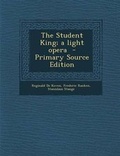 Cover: The Student King; A Light Opera - Nabu Press