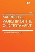 Cover: Sacrificial Worship of the Old Testament - HardPress Ltd
