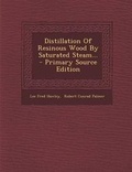 Cover: Distillation of Resinous Wood by Saturated Steam... - Nabu Press
