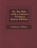 Cover: On the Nile with a Camera - Nabu Press