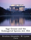 Cover: Sage Grouse and the Endangered Species Act, ESA - BiblioBazaar, LLC
