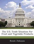 Cover: The U.S. Trade Situation for Fruit and Vegetable Products - Bibliogov