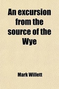 Cover: An Excursion from the Source of the Wye - General Books