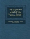 Cover: The Physical and Metaphysical Works of Lord Bacon ... - Nabu Press