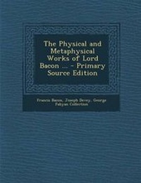 Enlarge image Cover: The Physical and Metaphysical Works of Lord Bacon ... - Nabu Press