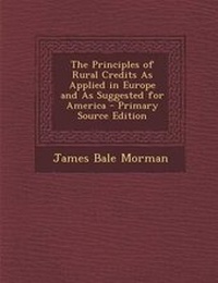 Enlarge image Cover: The Principles of Rural Credits as Applied in Europe and as Suggested for America - Nabu Press