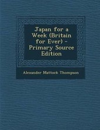 Enlarge image Cover: Japan for a Week (Britain for Ever) - Primary Source Edition - Nabu Press