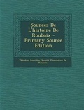 Cover: Sources de L'Histoire de Roubaix - Primary Source Edition - Nabu Press