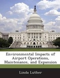 Cover: Environmental Impacts of Airport Operations, Maintenance, and Expansion - BiblioBazaar, LLC