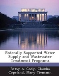 Cover: Federally Supported Water Supply and Wastewater Treatment Programs - Bibliogov