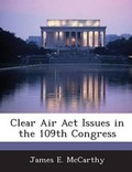 Cover: Clear Air ACT Issues in the 109th Congress - BiblioBazaar, LLC