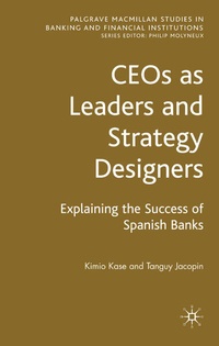 Enlarge image Cover: CEOs as Leaders and Strategy Designers: Explaining the Success of Spanish Banks - Palgrave Macmillan