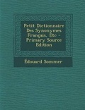 Cover: Petit Dictionnaire Des Synonymes Francais, Etc - Primary Source Edition - Nabu Press