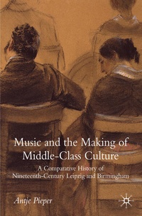Enlarge image Cover: Music and the Making of Middle-Class Culture - Palgrave Macmillan