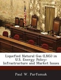 Cover: Liquefied Natural Gas (Lng) in U.S. Energy Policy - BiblioBazaar, LLC