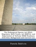 Cover: The Endangered Species ACT (ESA), Migratory Bird Treaty ACT (Mbta), and Department of Defense (Dod) Readiness Activities - Bibliogov
