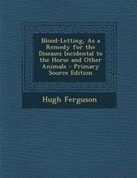 Abbildung von: Blood-Letting, as a Remedy for the Diseases Incidental to the Horse and Other Animals - Nabu Press