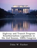 Cover: Highway and Transit Program Reauthorization Legislation in the 2nd Session, 108th Congress - Bibliogov