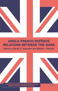 Enlarge image Cover: Anglo-French Defence Relations Between the Wars - Palgrave Macmillan