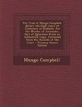 Cover: The Trial of Mungo Campbell, Before the High Court of Justiciary in Scotland, for the Murder of Alexander, Earl of Eglintoun - Nabu Press