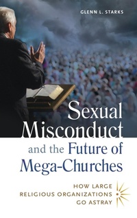 Enlarge image Cover: Sexual Misconduct and the Future of Mega-Churches - Praeger Publishers Inc