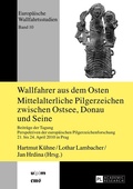 Cover: Wallfahrer aus dem Osten- Mittelalterliche Pilgerzeichen zwischen Ostsee, Donau und Seine - Peter Lang Verlag
