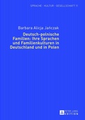 Cover: Deutsch-polnische Familien: Ihre Sprachen und Familienkulturen in Deutschland und in Polen - Peter Lang Verlag
