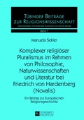 Cover: Komplexer religioeser Pluralismus im Rahmen von Philosophie, Naturwissenschaften und Literatur bei Friedrich von Hardenberg (Novalis) - Peter Lang Verlag