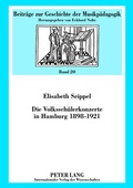 Cover: Die Volksschuelerkonzerte in Hamburg 1898-1921 - Peter Lang Verlag