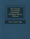 Cover: The Pseudo-Ciceronian Consolatio - Nabu Press