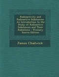Cover: Radioactivity and Radioactive Substances - Nabu Press