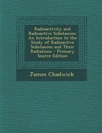 Enlarge image Cover: Radioactivity and Radioactive Substances - Nabu Press