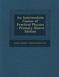 Enlarge image Cover: An Intermediate Course of Practical Physics - Nabu Press