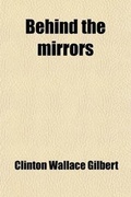 Cover: Behind the Mirrors; The Psychology of Disintegration at Washington - General Books