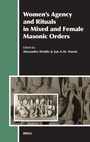Cover: Women's Agency and Rituals in Mixed and Female Masonic Orders - Brill