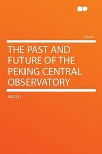 Enlarge image Cover: The Past and Future of the Peking Central Observatory - HardPress Ltd