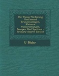 Cover: Die Wasserforderung Umfassend Brunnenanlagen, Kleinere Wasserleitungen, Pumpen Und Spritzen - Primary Source Edition - Nabu Press