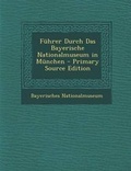 Cover: Fuhrer Durch Das Bayerische Nationalmuseum in Munchen - Primary Source Edition - Nabu Press