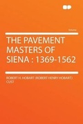 Cover: The Pavement Masters of Siena : 1369-1562 - HardPress Ltd