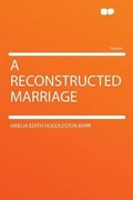 Cover: A Reconstructed Marriage - HardPress Ltd