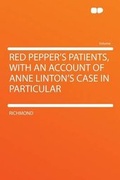 Cover: Red Pepper's Patients, With an Account of Anne Linton's Case in Particular - HardPress Ltd