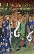 Cover: Lord of the Pyrenees: Gaston Febus, Count of Foix [1331-1391] - Boydell Press
