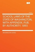 Cover: School Laws of the State of Washington, With Appendix. Pub. by Authority. 1893 - HardPress Ltd