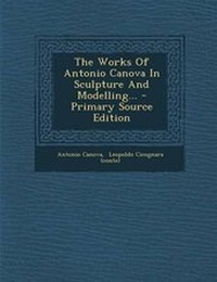 Enlarge image Cover: The Works of Antonio Canova in Sculpture and Modelling... - Nabu Press