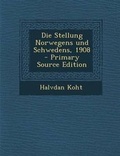 Cover: Die Stellung Norwegens Und Schwedens, 1908 - Primary Source Edition - Nabu Press