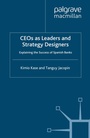 Cover: CEOs as Leaders and Strategy Designers: Explaining the Success of Spanish Banks - Palgrave Macmillan