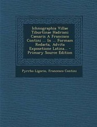 Enlarge image Cover: Ichnographia Villae Tiburtinae Hadriani Caesaris a Francisco Contini ... in ... Formam Redacta, Advita Exposetione Latina... - Primary Source Edition - Nabu Press